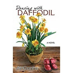 Dancing with Daffodil, Paperback - Al Cunha imagine
