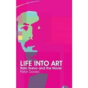 Life Into Art. Italo Svevo and the Novel, Paperback - Peter Davies imagine