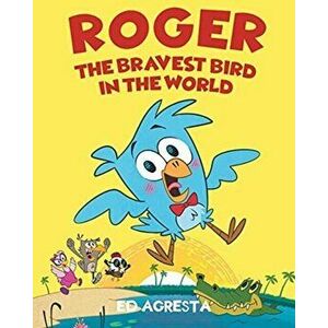 Roger the Bravest Bird in the World, Paperback - Ed Agresta imagine