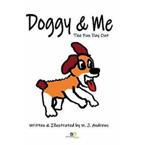 DOGGY & ME. THE FUN DAY OUT, Paperback - W. J. Andrews imagine