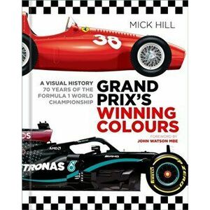 Grand Prix's Winning Colours. A Visual History - 70 Years of the Formula 1 World Championship, Hardback - Mick Hill imagine