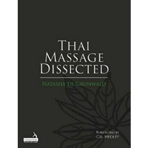 Thai Massage Dissected, Paperback - Natasha De Grunwald imagine