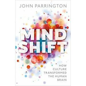 Mind Shift. How culture transformed the human brain, Hardback - John Parrington imagine