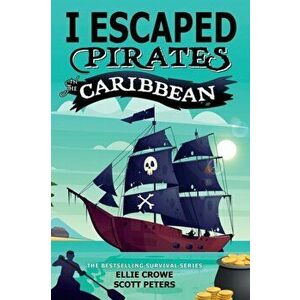 I Escaped Pirates In The Caribbean, Paperback - Scott Peters imagine