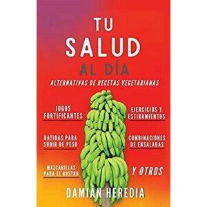 Tu Salud Al Diá: Alternativas de Recetas Vegetarianas Y Otros, Paperback - Damián Heredia imagine