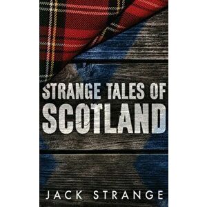 Strange Tales of Scotland, Paperback - Jack Strange imagine