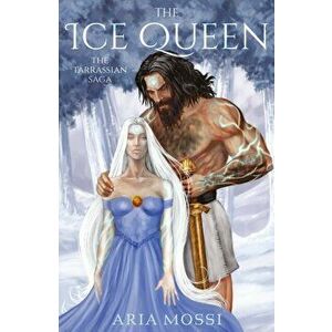 Ice Queen. The Tarrassian Saga, Paperback - Aria Mossi imagine