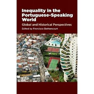 Inequality in the Portuguese-Speaking World. Global & Historical Perspectives, Hardback - *** imagine