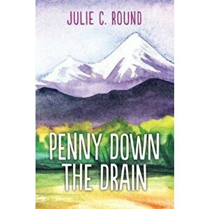 Penny Down the Drain, Paperback - Julie C. Round imagine