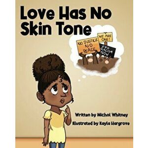 Love Has No Skin Tone: A Lesson About Social Justice, Paperback - Michol M. Whitney imagine
