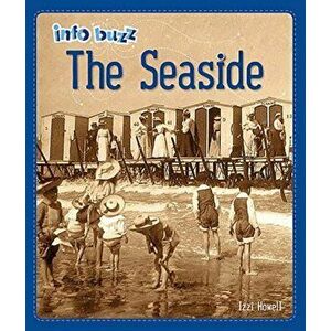 Info Buzz: History: The Seaside, Paperback - Izzi Howell imagine