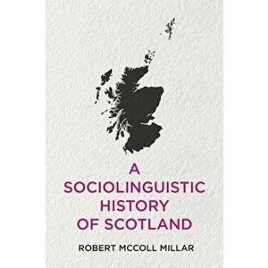 Sociolinguistic History of Scotland, Hardback - Robert Mccoll Millar imagine