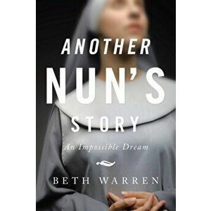 Another Nun's Story: An Impossible Dream, Paperback - Beth Warren imagine