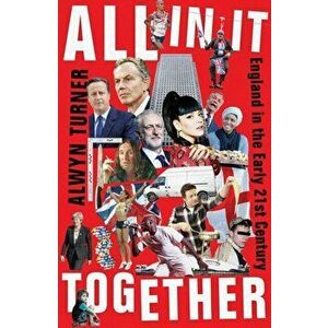 All In It Together. England in the Early 21st Century, Hardback - Alwyn Turner imagine