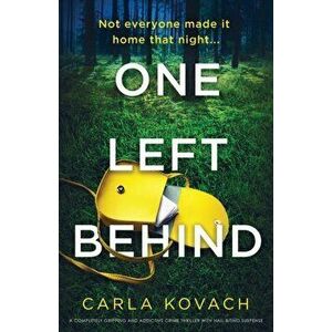 One Left Behind: A completely gripping and addictive crime thriller with nail-biting suspense, Paperback - Carla Kovach imagine