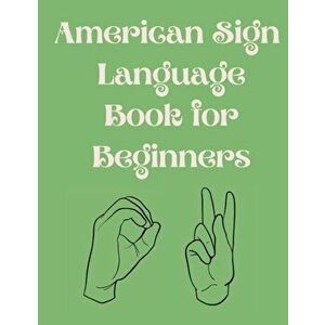 American Sign Language Book For Beginners.Educational Book, Suitable for Children, Teens and Adults.Contains the Alphabet, Numbers and a few Colors. - imagine