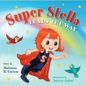 Super Stella Leads the Way, Paperback - Marianna R. Cavezza imagine