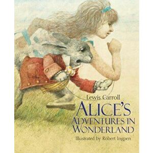 Alice's Adventures in Wonderland. A Robert Ingpen Illustrated Classic, Hardback - Lewis Carroll imagine