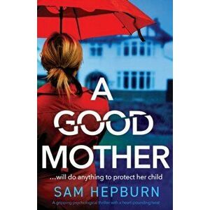 A Good Mother: A gripping psychological thriller with a heart-pounding twist, Paperback - Sam Hepburn imagine