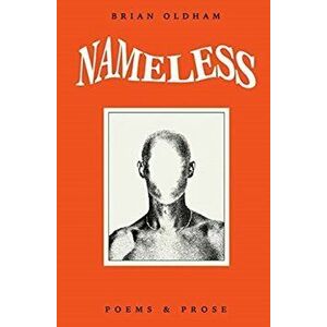 Nameless: Poems & Prose, Paperback - Brian Oldham imagine