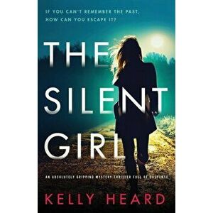 The Silent Girl: An absolutely gripping mystery thriller full of suspense, Paperback - Kelly Heard imagine
