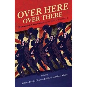 Over Here, Over There. Transatlantic Conversations on the Music of World War I, Hardback - *** imagine