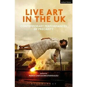 Live Art in the UK. Contemporary Performances of Precarity, Paperback - *** imagine