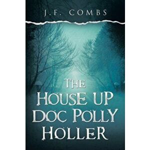 The House up Doc Polly Holler, Paperback - J. F. Combs imagine