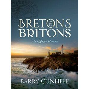 Bretons and Britons. The Fight for Identity, Hardback - Barry Cunliffe imagine