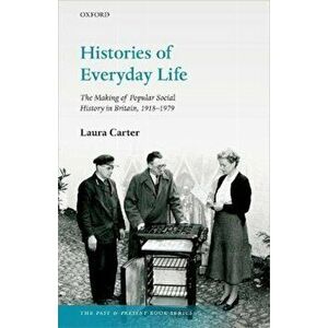 Histories of Everyday Life. The Making of Popular Social History in Britain, 1918-1979, Hardback - Laura Carter imagine