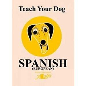 Teach Your Dog Spanish, Paperback - Anne Cakebread imagine