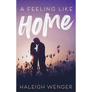 A Feeling Like Home, Paperback - Haleigh Wenger imagine