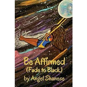 Be Affirmed: Fade to Black, Paperback - Angel Shanese imagine
