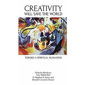 Creativity Will Save the World: Toward a Spiritual Humanism, Paperback - Nicholas Berdyaev imagine