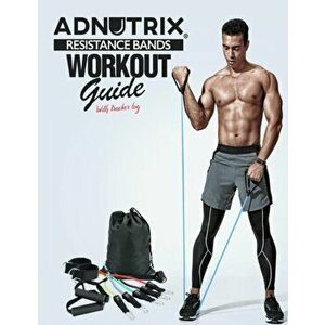 Adnutrix Resistance Bands workout Guide With Workout log, Paperback - Adnutrix Creation imagine