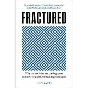Fractured. Why Our Societies are Coming Apart and How We Put Them Back Together Again, Hardback - Jon Yates imagine