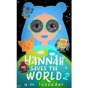 Hannah Saves the World Book 2, Paperback - A. M. Luzzader imagine