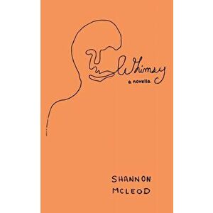 Whimsy: a novella, Paperback - Shannon McLeod imagine