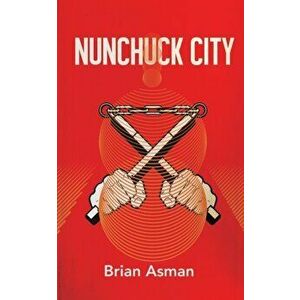 Nunchuck City, Paperback - Brian Asman imagine