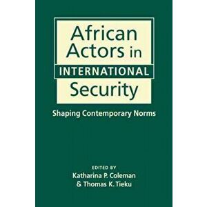 African Actors in International Security. Shaping Contemporary Norms, Hardback - *** imagine