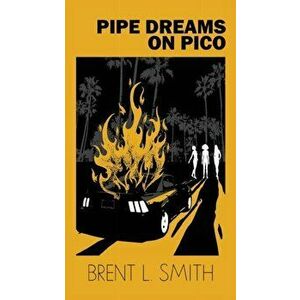 Pipe Dreams on Pico, Paperback - Brent L. Smith imagine