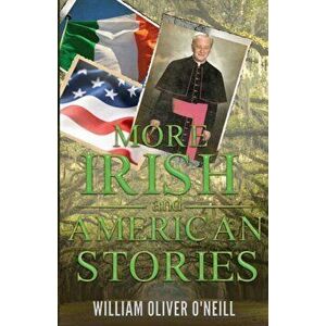 More Irish and American Stories, Paperback - William Oliver O'Neill imagine