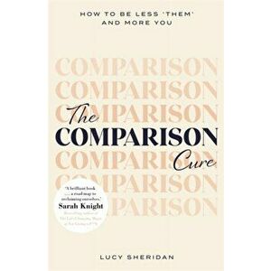 Comparison Cure. How to be less 'them' and more you, Paperback - Lucy Sheridan imagine