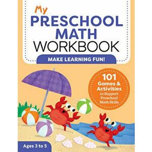 My Preschool Math Workbook: 101 Games and Activities to Support Preschool Math Skills, Paperback - Lena Attree imagine