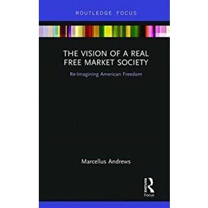 Vision of a Real Free Market Society. Re-Imagining American Freedom, Paperback - Marcellus Andrews imagine