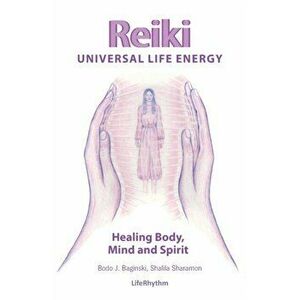 Reiki Universal Life Energy: A Holistic Method of Treatment for the Professional Practice, Absentee Healing and Self-Treatment of Mind, Body and So - imagine