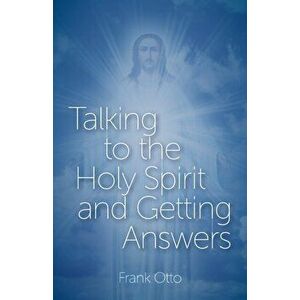 Talking to the Holy Spirit and Getting Answers, Paperback - Frank Otto imagine