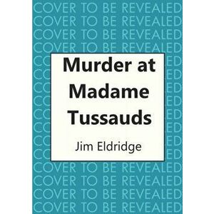 Murder at Madame Tussauds, Hardback - Jim Eldridge imagine