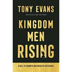 Kingdom Men Rising. A Call to Growth and Greater Influence, Paperback - Tony Evans imagine