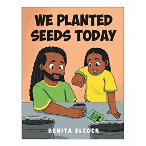 We Planted Seeds Today, Paperback - Benita Elcock imagine